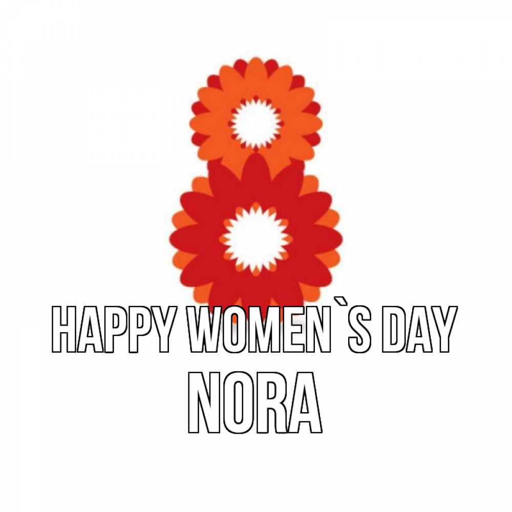 Greetings card с именем, Nora happy women`s day восьмерка из лепестков Greetings with text for free download 